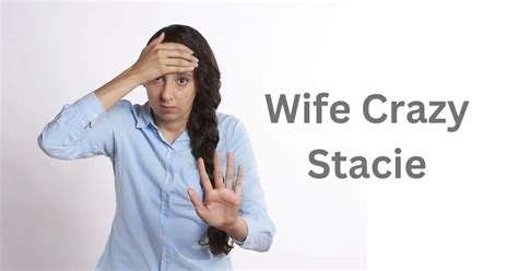 Unraveling the Mystery of Wife Crazy Stacie: A Journey into ...